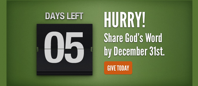 5 Days Left. Hurry! Share God's Word by December 31st.